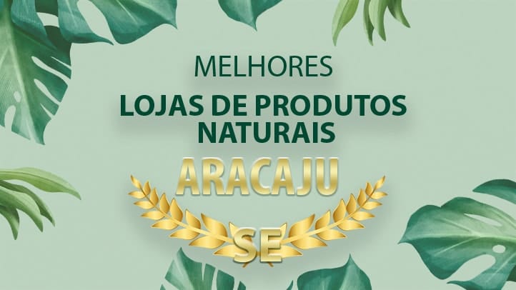 Melhores Lojas de Produtos Naturais em Aracaju – Sergipe