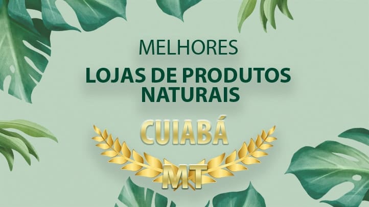 Melhores Lojas de Produtos Naturais Cuiabá – MT