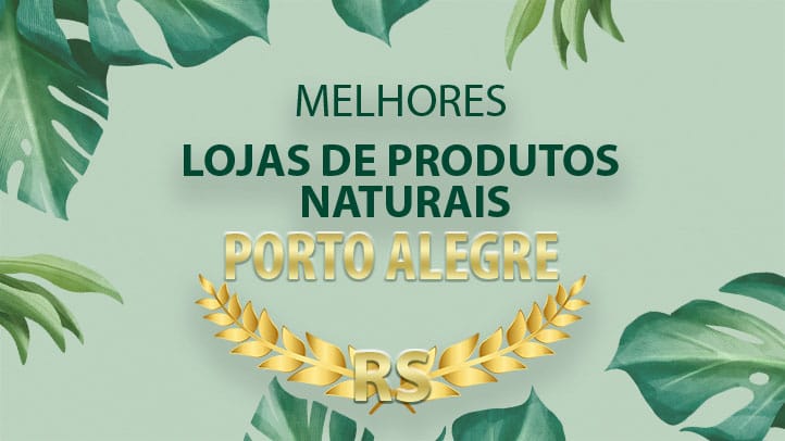 Lojas de Produtos Naturais em Porto Alegre – Top 7