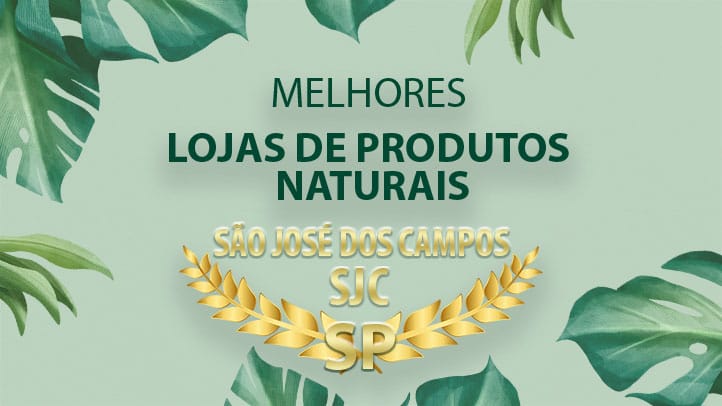 Lojas de Produtos Naturais SJC – São José dos Campos – Top 5